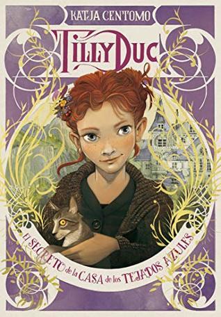Tilly Duc. El secreto de la Casa de los Tejados Azules