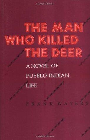 The Man Who Killed The Deer: A Novel of Pueblo Indian Life