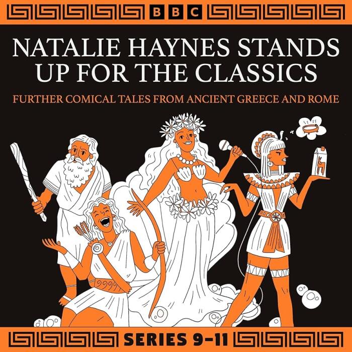 Natalie Haynes Stands Up For the Classics: Further Comical Tales From Ancient Greece and Rome, Series 9-11