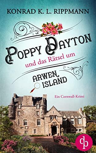 Poppy Dayton und das Rätsel um Arwen Island: Ein Cornwall-Krimi