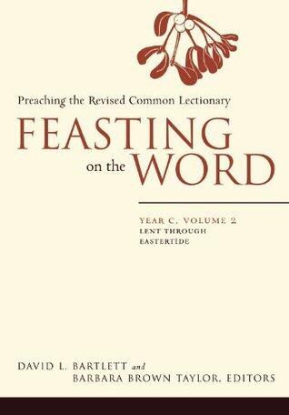 Feasting on the Word (Year C, Volume 2: Preaching the Revised Common Lectionary)