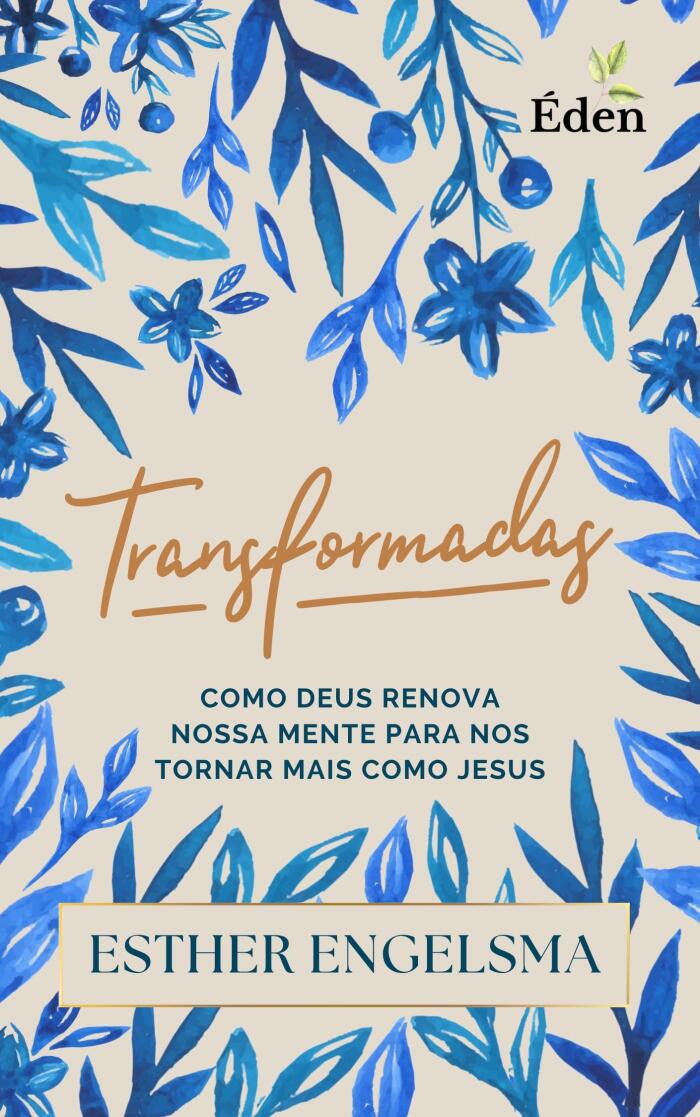 Transformadas: Como Deus Renova Nossa Mente Para nos Tornar Mais Como Jesus