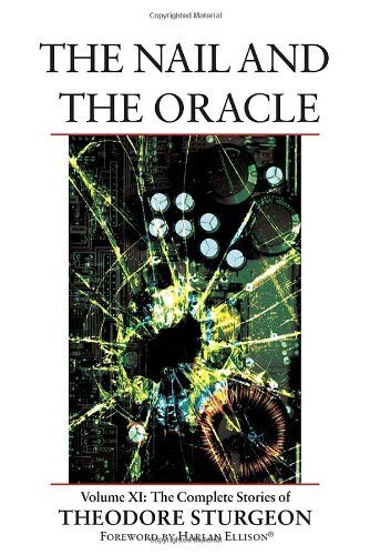 Nail & the Oracle- Volume XI - The Complete Stories of Theodore Sturgeon (07) by Sturgeon, Theodore [Hardcover (2007)]