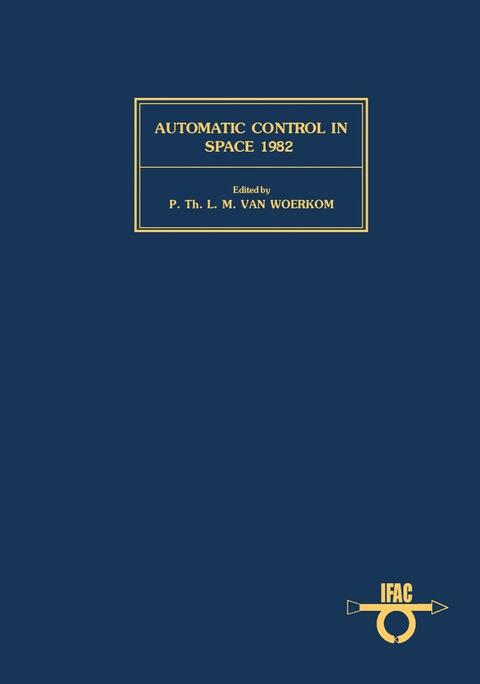 Automatic Control in Space (Proceedings of the Ninth IFAC/ESA Symposium, Noordwijkerhout, The Netherlands, 5-9 July 1982)