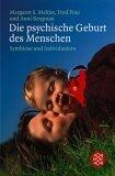 Die psychische Geburt des Menschen. Symbiose und Individuation.