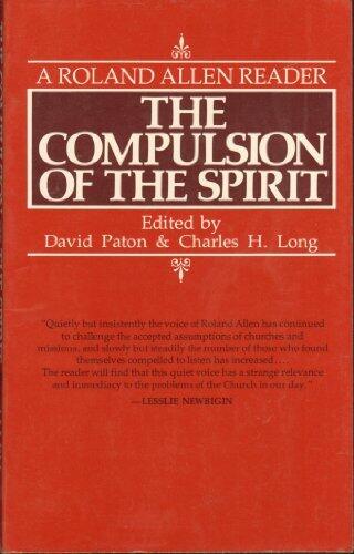 The Compulsion of the Spirit: A Roland Allen Reader