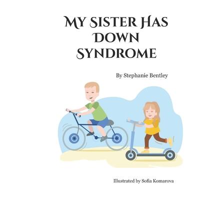 My Sister has Down Syndrome: One family’s story about life with a child with Down syndrome
