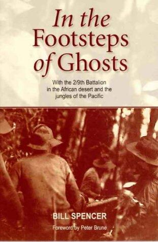 In the Footsteps of Ghosts: With the 2/9th Battalion in the African Desert and the Jungles of the Pacific