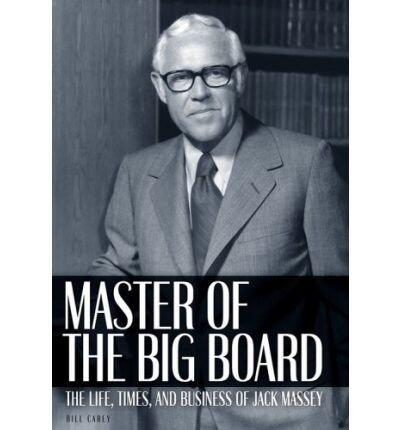 Master of the Big Board: The Life, Times, and Businesses of Jack C. Massey