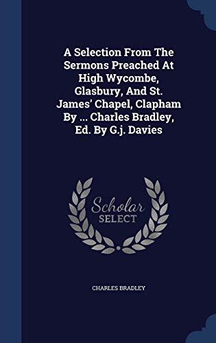 A Selection from the Sermons Preached at High Wycombe, Glasbury, and St. James' Chapel, Clapham