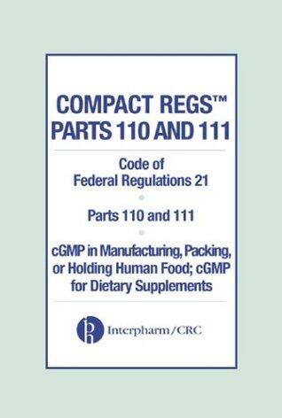 Compact Regs Parts 110 and 111: CFR 21 Parts 110 and 111 GMP in Manufacturing; Packaging, or Holding Human Food; GMP for Dietary Supplements (10 pac