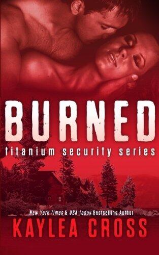 Burned (Titanium Security Series) (Volume 3) by Kaylea Cross