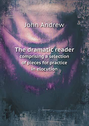 The dramatic reader comprising a selection of pieces for practice in elocution