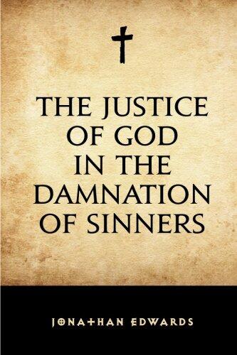 The Justice of God in the Damnation of Sinners