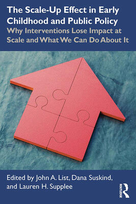 The Scale-Up Effect in Early Childhood and Public Policy: Why Interventions Lose Impact at Scale and What We Can Do About It