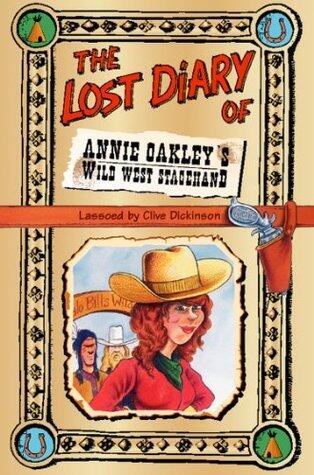 The Lost Diary of Annie Oakley's Wild West Stagehand: An Illustrated Historical Account of the Greatest Sharpshooter in American History