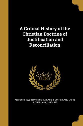 A Critical History of the Christian Doctrine of Justification and Reconciliation