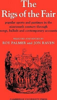 The Rigs of the Fair: Popular Sports and Pastimes in the Nineteenth Century through Songs, Ballads and Contemporary Accounts