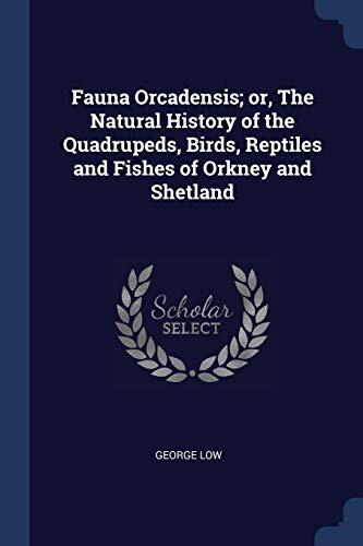 Fauna Orcadensis; or, The Natural History of the Quadrupeds, Birds, Reptiles and Fishes of Orkney and Shetland