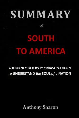 Summary Of South To America: A Journey Below The Mason-Dixon To Understand The Soul Of A Nation