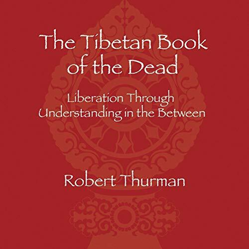 The Tibetan Book of the Dead: Liberation Through Understanding in the Between