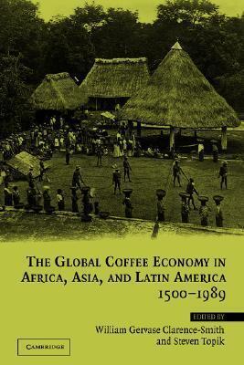 The Global Coffee Economy in Africa, Asia, and Latin America, 1500-1989