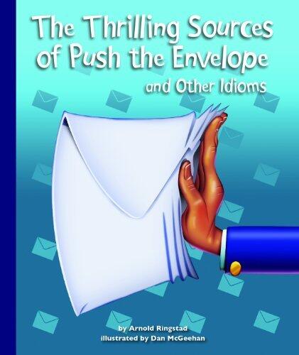 The Thrilling Sources of Push the Envelope and Other Idioms