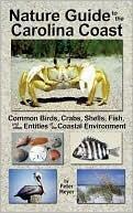 Nature Guide to the Carolina Coast: Common Birds, Crabs, Shells, Fish, and Other Entities of the Coastal Environment