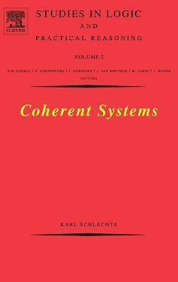 Coherent Systems. Studies in Logic and Practical Reasoning, Volume 2.