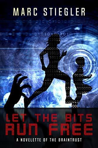 Let The Bits Run Free: A Novelette Of The Braintrust