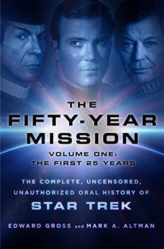 The Fifty-Year Mission: The First 25 Years: The Complete, Uncensored, Unauthorized Oral History of Star Trek