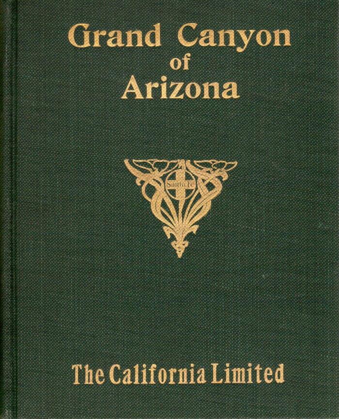 The Grand Canyon of Arizona: Being a Book of Words From Many Pens, About the Grand Canyon of the Colorado River in Arizona [Souvenir book]