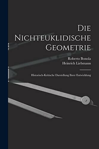 Die Nichteuklidische Geometrie: Historisch-Kritische Darstellung Ihrer Entwicklung