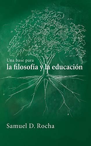 Una Base para la Filosofía y la Educación / A Primer for Philosophy and Education (Spanish Language Edition)