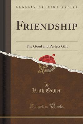 Friendship (Classic Reprint): The Good and Perfect Gift