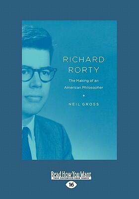 Richard Rorty: The Making of an American Philosopher