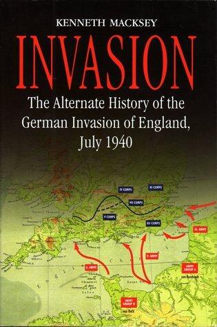 Invasion: The Alternate History of the German Invasion of England, July 1940