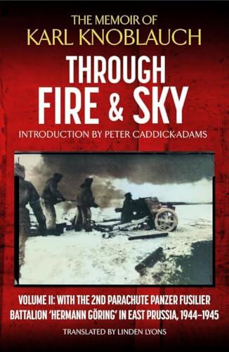 Through Fire and Sky: Volume II: With the Parachute Panzer Fusilier Battalion 2 'Hermann Göring' in East Prussia in 1944/45