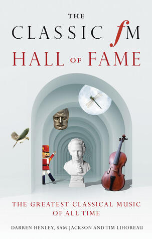 The Classic FM Hall of Fame: The Greatest Classical Music of All Time