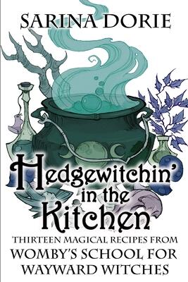 Hedgewitchin' in the Kitchen: The Witch's Familiar and Thirteen Magical Recipes (Womby's School for Wayward Witches #3.5)