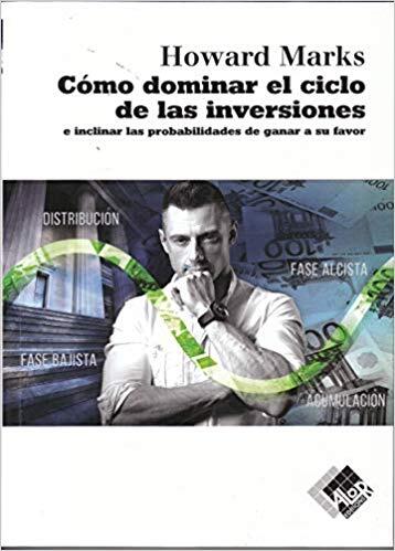 Cómo dominar el ciclo de las inversiones: e inclinar las probabilidades de ganar a su favor