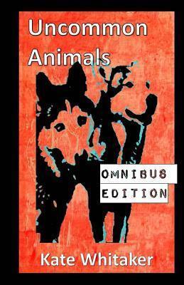 Uncommon Animals: Omnibus Edition