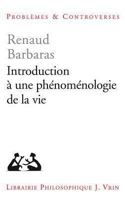 Introduction a Une Phenomenologie De La Vie (Problemes & Controverses)