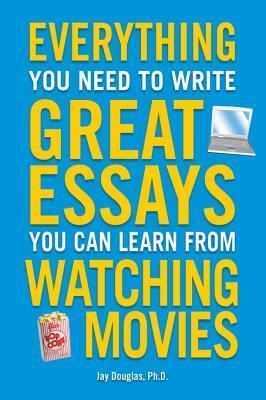 Everything You Need to Write Great Essays: You Can Learn from Watching Movies