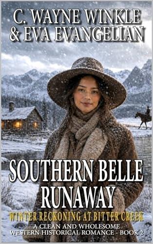 Southern Belle Runaway: Winter Reckoning At Bitter Creek: A Clean and Wholesome Western Historical Romance