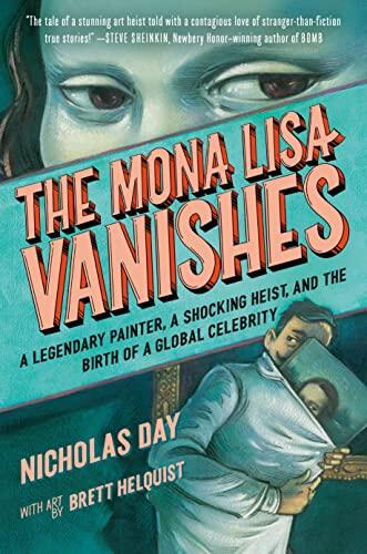 The Mona Lisa Vanishes: A Legendary Painter, a Shocking Heist and the Birth of a Global Celebrity