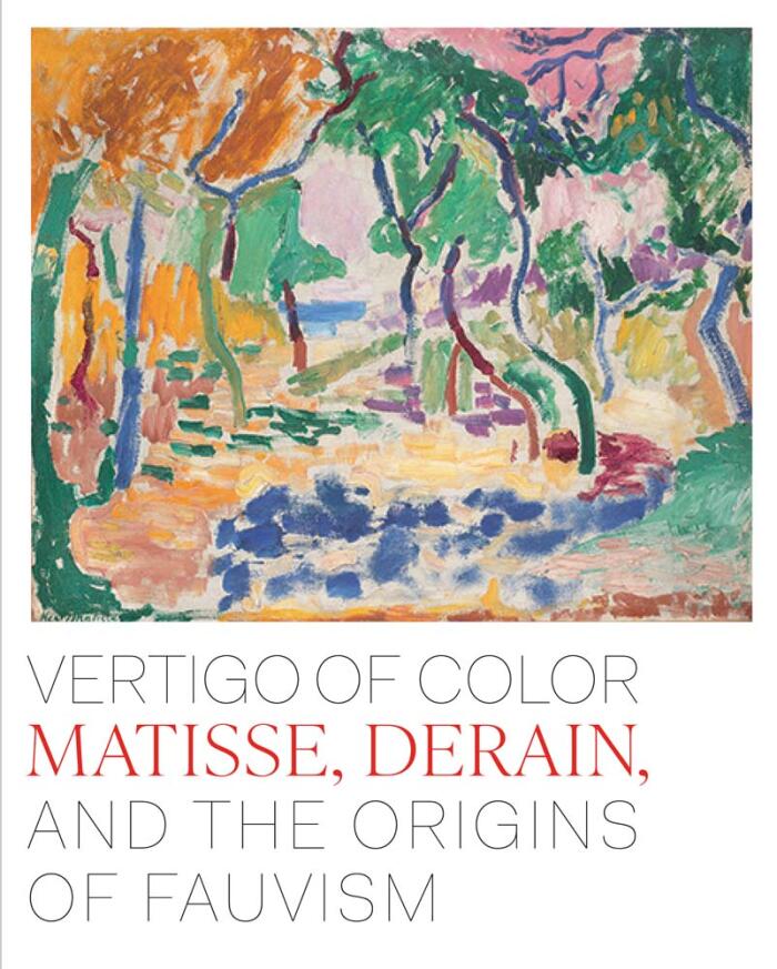 Vertigo of Color: Matisse, Derain, and the Origins of Fauvism
