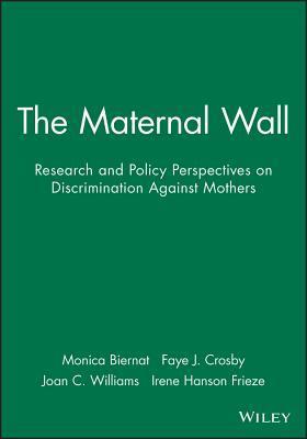 The Maternal Wall: Research and Policy Perspectives on Discrimination Against Mothers