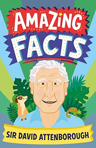 Amazing Facts Sir David Attenborough: A fun illustrated children’s book packed with trivia and stories about Britain’s favourite National Treasure