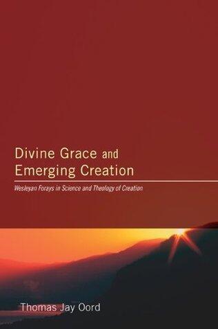 Divine Grace and Emerging Creation: Wesleyan Forays in Science and Theology of Creation